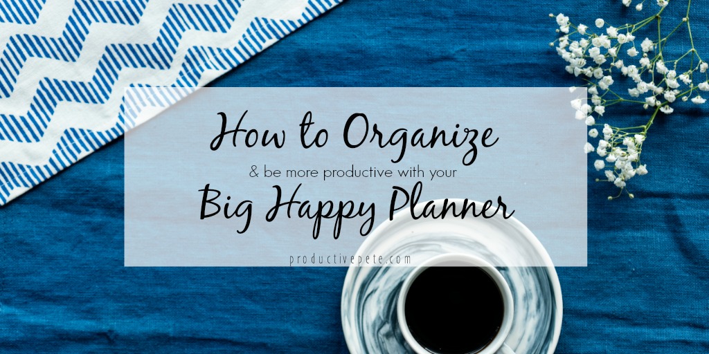 How to Organize & be more productive with your Big Happy Planner